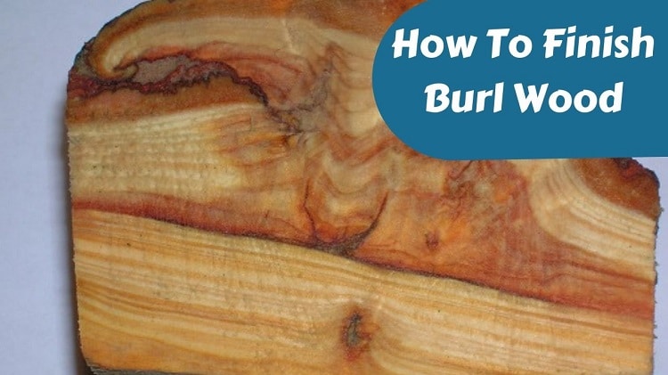 How To Finish Burl Wood