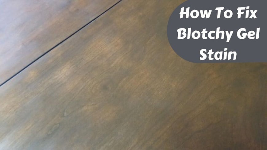 how to fix blotchy gel stain