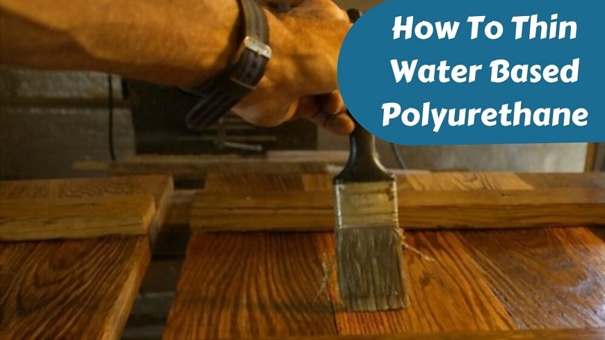 How To Thin Water Based Polyurethane