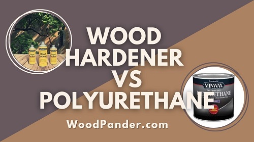 Wood Hardener Vs Polyurethane