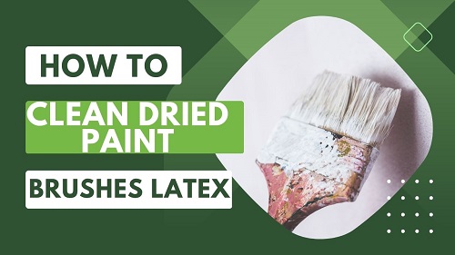 How to Clean Dried Paint Brushes Latex