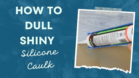 How to Dull Shiny Silicone Caulk