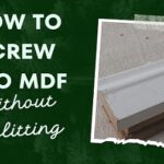 How to Screw into MDF without Splitting