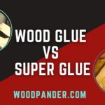 Wood Glue Vs Super Glue