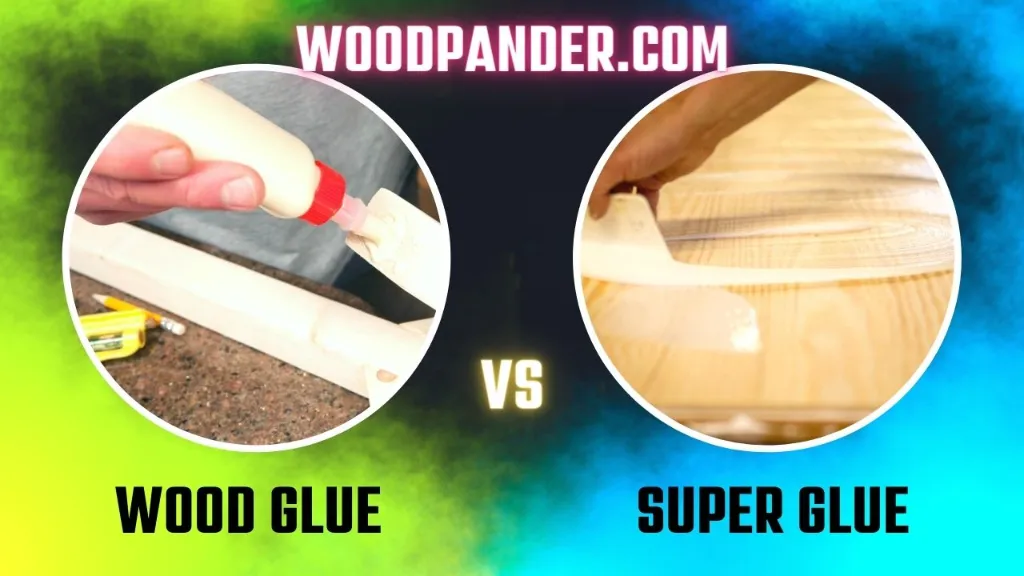 Wood Glue Vs Super Glue