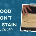 Wood Won’t Take Stain in Spots