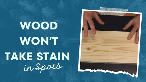 Wood Won’t Take Stain in Spots