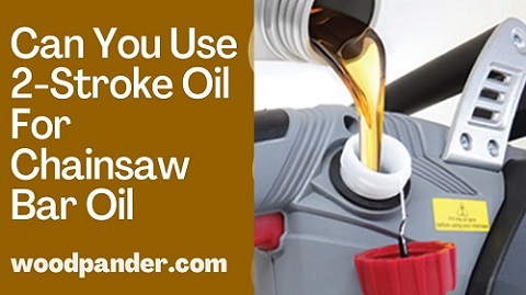 Can You Use 2 Stroke Oil For Chainsaw Bar Oil