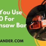 Can You Use 5W30 For Chainsaw Bar Oil