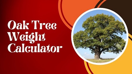 Oak Tree Weight Calculator