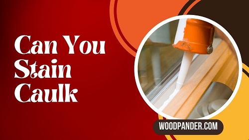 Can You Stain Caulk