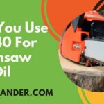 Can You Use 10W40 for Chainsaw Bar Oil