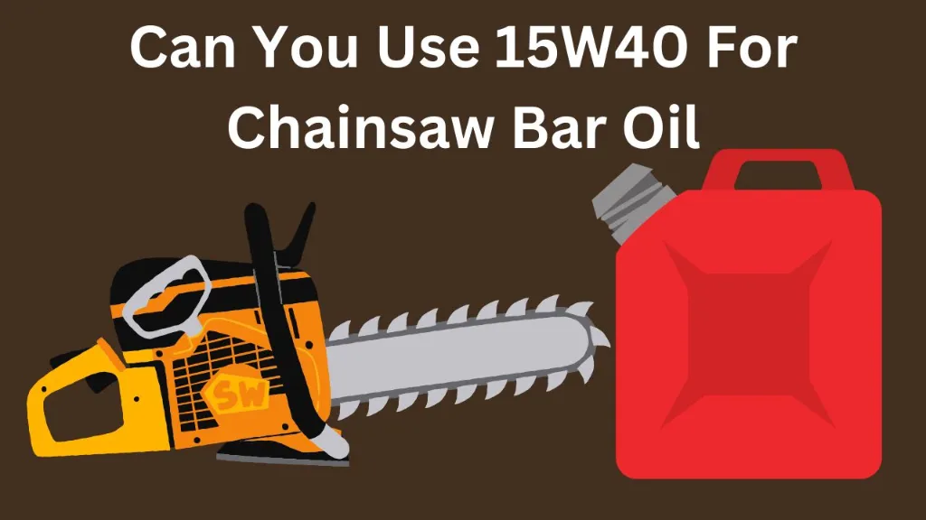 Can You Use 15W40 For Chainsaw Bar Oil