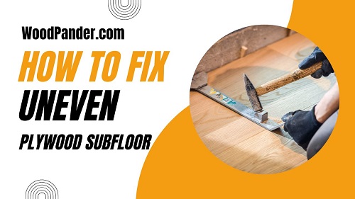 How to Fix an Uneven Plywood Subfloor