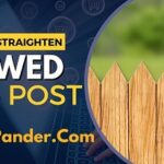 How to Straighten a Bowed 4x4 Post