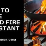 How to Make Wood Fire Resistant